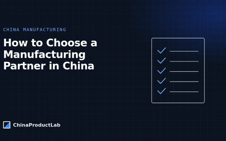How to Choose a Manufacturing Partner in China: A Practical Checklist
